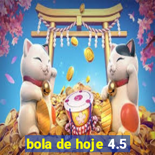 bola de hoje 4.5